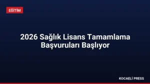 2026 Sağlık Lisans Tamamlama Başvuruları Başlıyor