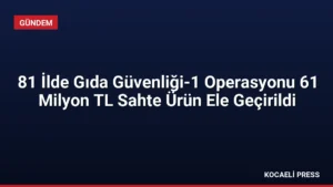 81 İlde Gıda Güvenliği-1 Operasyonu 61 Milyon TL Sahte Ürün Ele Geçirildi
