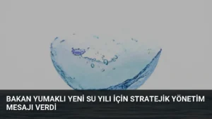 Bakan Yumaklı Yeni Su Yılı İçin Stratejik Yönetim Mesajı Verdi