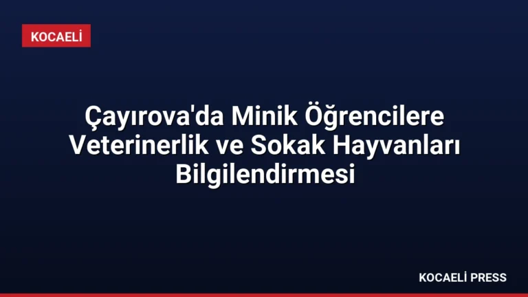 Çayırova’da Minik Öğrencilere Veterinerlik ve Sokak Hayvanları Bilgilendirmesi