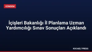İçişleri Bakanlığı İl Planlama Uzman Yardımcılığı Sınav Sonuçları Açıklandı