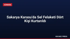 Sakarya Karasu’da Sel Felaketi Dört Kişi Kurtarıldı